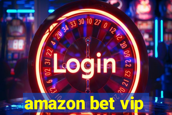 amazon bet vip